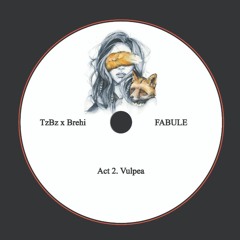 TzBz x Brehi  - Fabule(Act 2. Vulpea)