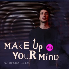 Make up your mind w/ Dragoș Ilici - 19th October 2022