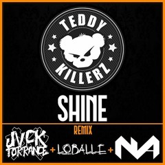 Teddy Killerz - Shine (Jvck Torrance, Nasty Attack & Loballe Remix)