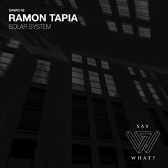 PREMIERE: Ramon Tapia - Solar System (Original Mix) [Say What?]