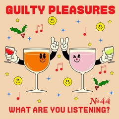 №44: Guilty Pleasures