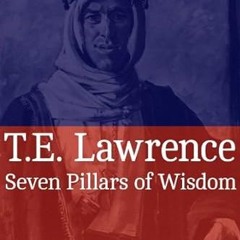 [❤READ ⚡EBOOK⚡] Seven Pillars of Wisdom: A Beautifully Reproduced World Classic - Special Editi