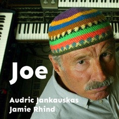 Joe - Audric Jankauskas / Jamie Rhind
