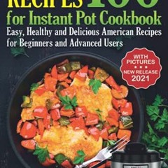 The Best 100 Recipes for Instant Pot Cookbook: Easy. Healthy and Delicious American Recipes for Be