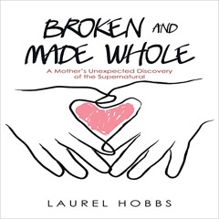 [READ] EPUB 📙 Broken and Made Whole: A Mother’s Unexpected Discovery of the Supernat