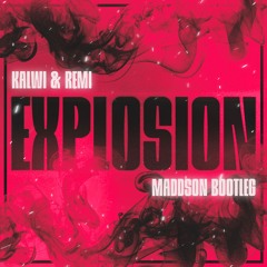 Kalwi & Remi - Explosion (MADDSON BOOTLEG)