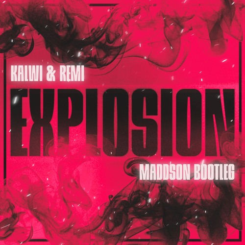 Kalwi & Remi - Explosion (MADDSON BOOTLEG)