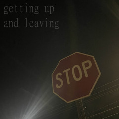 Getting Up And Leaving