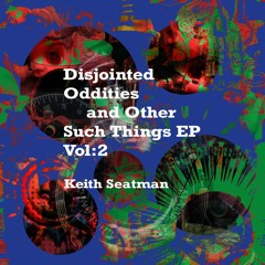 Disjointed Oddities and Other Such Things EP Vol2 Excerpts