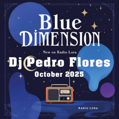 DJ Pedro Flores Radio Lora Blue Dimension October 2025