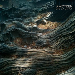 Amotken - Life's A Glitch (EP Preview) / OUT NOW