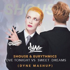 Eurythmics & Shouse - Love tonight vs Sweet dreams (DYNE Mashup)
