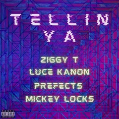 Tellin Ya - Ziggy T (Feat. LUCE KANON X PREFECTS X MICKEY LOCKS)