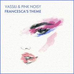 Vassili & Pink Noisy - Francesca's Theme
