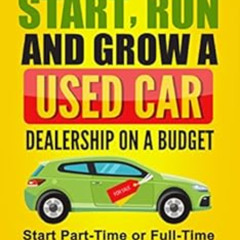[ACCESS] EPUB 🖍️ How to Start, Run and Grow a Used Car Dealership on a Budget: Start