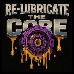 Re-Lubricate the Core