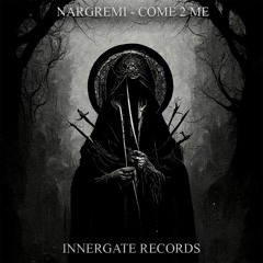 NARGREMI - COME 2 ME (Free Download) [INNERGATED]