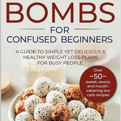 read✔ KETO FAT BOMBS FOR CONFUSED BEGINNERS: A guide to simple yet delicious and healthy weight