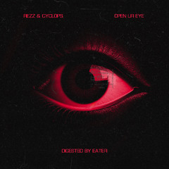 Rezz & Cyclops - Open Ur Eye (Digested By Eater)