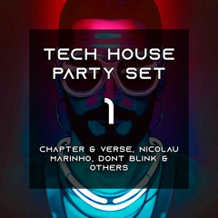 Tech House Party Set 1 - Chapter & Verse, Nicolau Marinho, DONT BLINK & Others