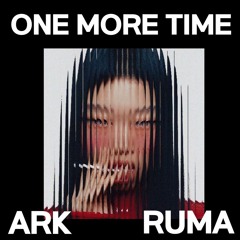 ARK & RUMA - ONE MORE TIME (Original)