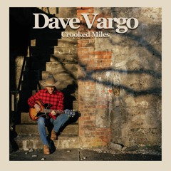 01 - Dave Vargo - Crooked Miles - Half Bad -