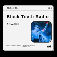 Black Teeth Radio: ANWARR Invites ANWARR (02 - 06 - 2024)