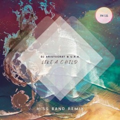 Dj Aristocrat Feat. U.R.A. - Like A Child (Hiss Band Remix)