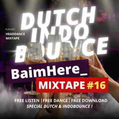 SPECIAL DUTCH & INDOBOUNCE - BaimHere_ Mixtape #16