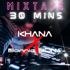MIXTAPE 30 MINS - Bonnie BONS X KHANA
