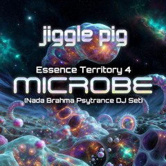 jiggle pig. Essence Territory 4: Microbe (Nada Brahma Psytrance DJ Set).
