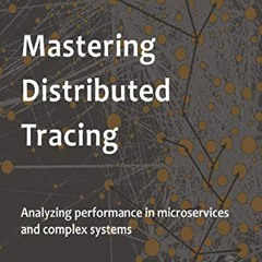 [READ PDF] Mastering Distributed Tracing: Analyzing performance in microservices and