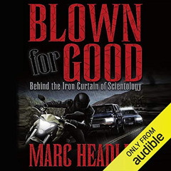 [View] PDF 📧 Blown for Good: Behind the Iron Curtain of Scientology by  Marc Headley