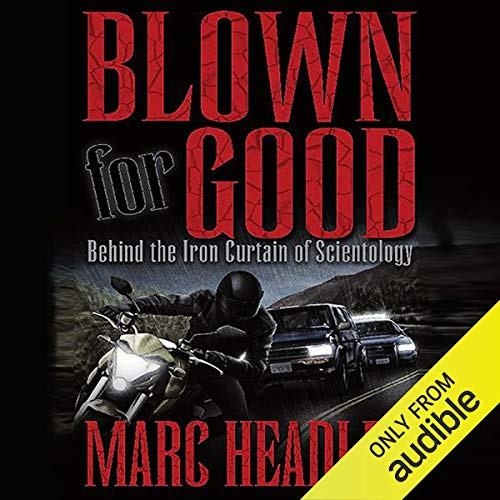 Get EPUB 💗 Blown for Good: Behind the Iron Curtain of Scientology by  Marc Headley,M