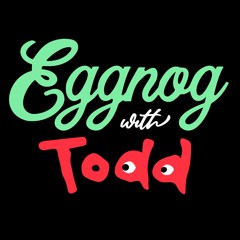 Eggnog with Todd