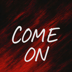COME ON