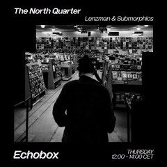 The North Quarter #23 Lenzman & Submorphics // Echobox Radio 31/08/23