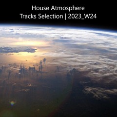 House Atmosphere - Tracks Selection | 2023_W24