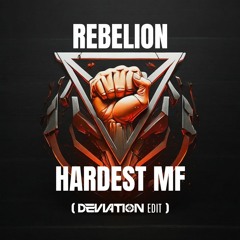 Rebelion - Hardest MF (Deviation Edit)