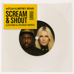 will.i.am & Britney Spears - SCREAM & SHOUT (Hooked & Lochan Remix)