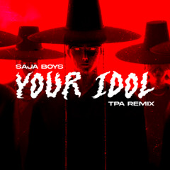 Saja Boys - Your Idol (TPA Remix) Kpop Demon Hunters Ost