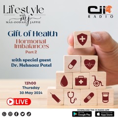 30/05/24 Lifestyle : Gift of Health - Hormonal Imbalances with Dr Mehnaz Patel