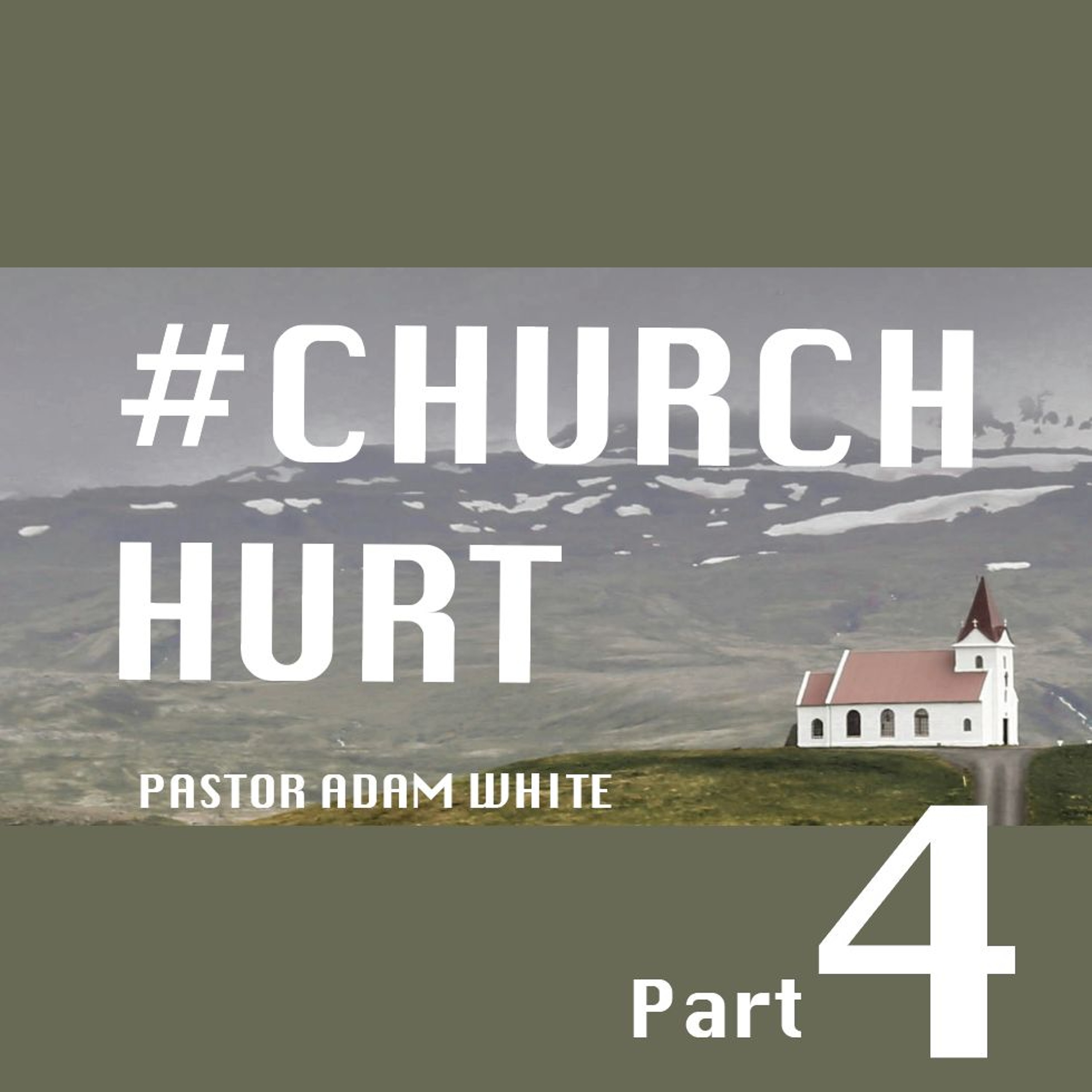 #ChurchHurt: Part Four | Pastor Adam White