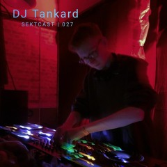 SEKTCAST 027 | DJ Tankard