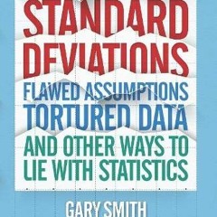 ACCESS [KINDLE PDF EBOOK EPUB] Standard Deviations: Flawed Assumptions, Tortured Data and Other Ways