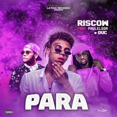 PARA - Riscow Feat. Paulelson E Duc