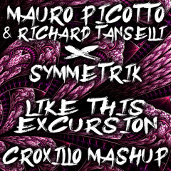 Mauro Picotto & Richard Tanselli x Symmetrik - Like This Excursion (Croxillo Mashup)