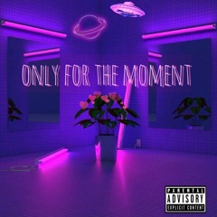 Only For The Moment (prod. by palaze x santo)