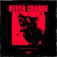 Never Change- (zekedaprod)
