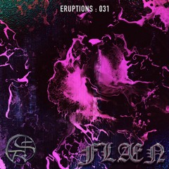 FLÆN : Eruptions 031 | Somnus